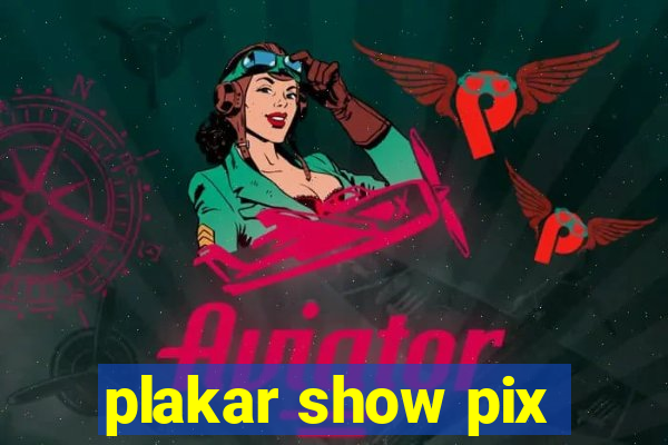 plakar show pix